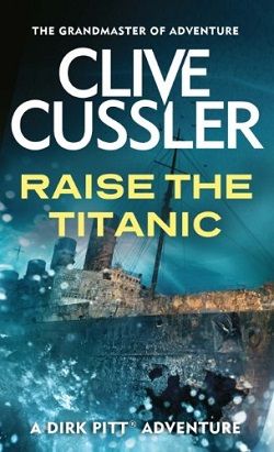 Raise the Titanic! (Dirk Pitt 4)