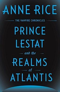 Prince Lestat and the Realms of Atlantis (The Vampire Chronicles 12)