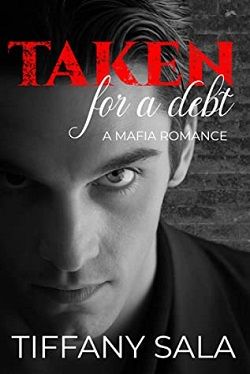 Taken For A Debt: A Mafia Romance (The Taken Duet 1)