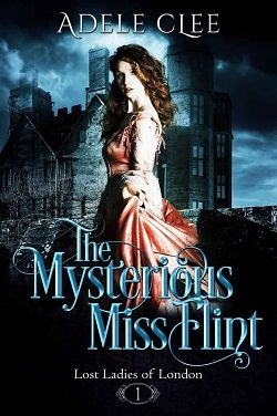 The Mysterious Miss Flint (Lost Ladies of London 1)