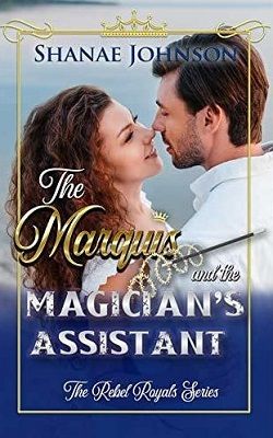 The Marquis and the Magician's Assistant (The Rebel Royals 4)