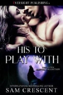 His to Play With (The Alpha Shifter Collection)