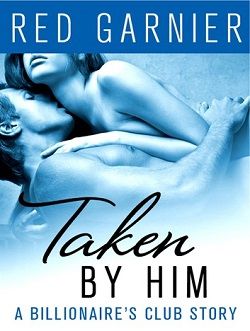 Taken by Him (The Billionaire's Club 2)