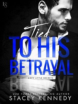 Tied to His Betrayal (Dirty Little Secrets 2)