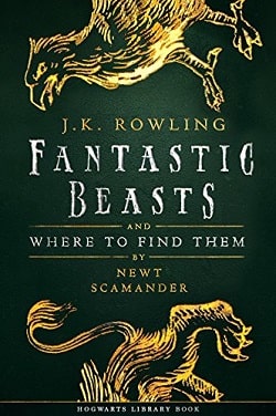 Fantastic Beasts and Where to Find Them (Hogwarts Library 1)