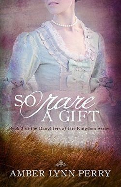 So Rare a Gift (Daughters of His Kingdom 3)