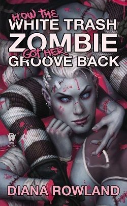 How the White Trash Zombie Got Her Groove Back (White Trash Zombie 4)
