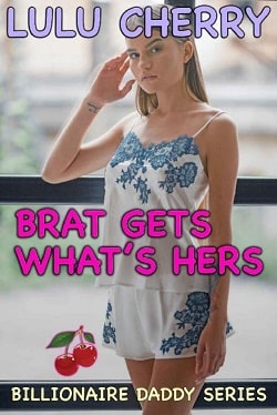 Brat Gets What's Hers (Billionaire Daddy 4)