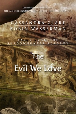 The Evil We Love (Tales from Shadowhunter Academy 5)