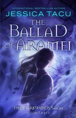 The Ballad of Aramei (The Darkwoods Trilogy 3)