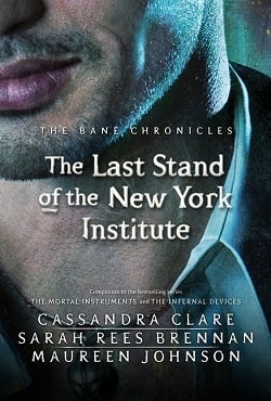 The Last Stand of the New York Institute (The Bane Chronicles 9)