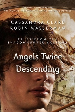 Angels Twice Descending (Tales from Shadowhunter Academy 10)