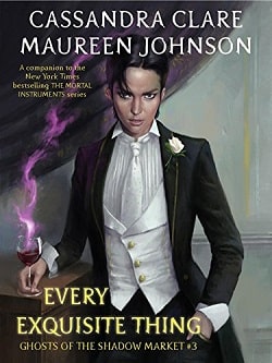 Every Exquisite Thing (Ghosts of the Shadow Market 3)