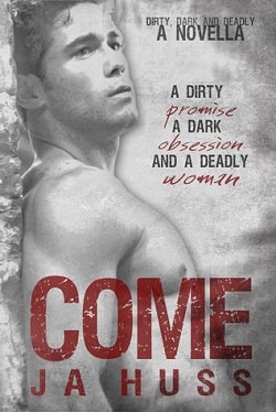 Come (Dirty, Dark, and Deadly 1)